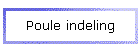 Poule indeling